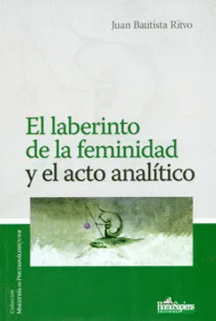 EL LABERINTO DE LA FEMINIDAD Y EL ACTO ANALITICO