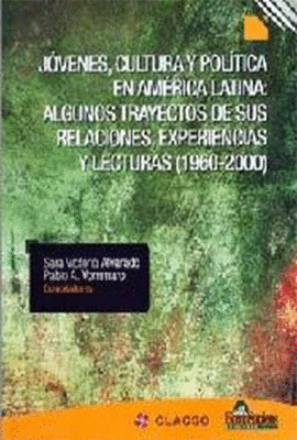 JOVENES CULTURA Y POLITICA EN AMERICA LATINA ALGUNOS TRAYECTOS DE SUS RELACIONES EXPERIENCIAS Y LECT