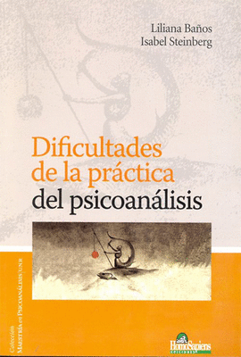 DIFICULTADES DE LA PRACTICA DEL PSICOANALISIS