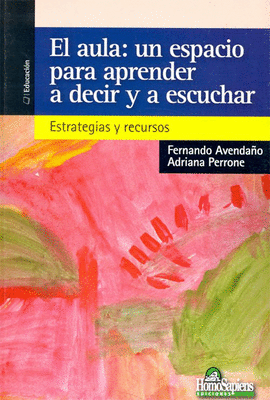 EL AULA: UN ESPACIO PARA APRENDER A DECIR Y A ESCUCHAR ESTRATEGIAS Y RECURSOS