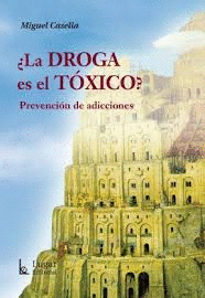 �LA DROGA ES EL TOXICO? PREVENCION DE ADICCIONES