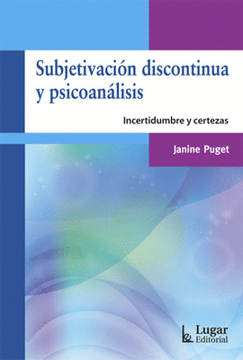 SUBJETIVACION DISCONTINUA Y PSICOANALISIS INCERTIDUMBRE Y CERTEZA