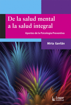 DE LA SALUD MENTAL A LA SALUD INTEGRAL APORTES DE LA PSICOLOGIA PREVENTIVA