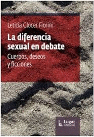 LA DIFERENCIA SEXUAL EN DEBATE CUERPOS DESEOS Y FICCIONES