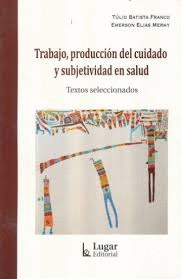 TRABAJO, PRODUCCIN DEL CUIDADO Y SUBJETIVIDAD EN SALUD