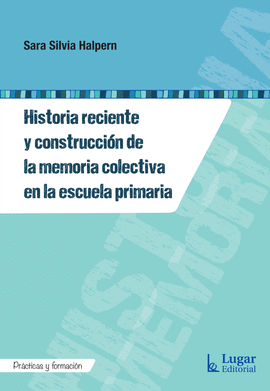 HISTORIA RECIENTE Y CONSTRUCCI�N DE LA MEMORIA COLECTIVA EN LA ESCUELA PRIMARIA