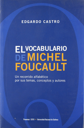 VOCABULARIO DE MICHEL FOUCAULT. UN RECORRIDO ALFABETICO POR SUS TEMAS, CONCEPTOS Y AUTORES