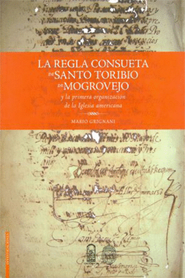 LA REGLA CONSUETA DE SANTO TORIBIO DE MOGROVEJO Y LA PRIMERA ORGANIZACION DE LA IGLESIA AMERICANA