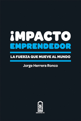 IMPACTO EMPRENDEDOR. LA FUERZA QUE MUEVE AL MUNDO