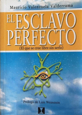 EL ESCLAVO PERFECTO ( EL QUE SE CREE LIBRE SIN SERLO )