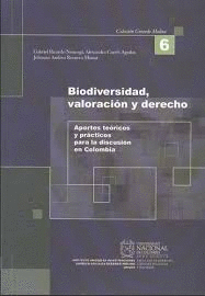 BIODIVERSIDAD VALORACION Y DERECHO APORTES TEORICOS Y PRACTICOS PARA LA DISCUSION EL COLOMBIA