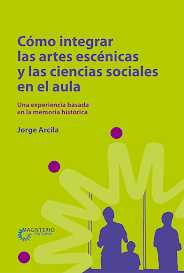 COMO INTEGRAR LAS ARTES ESCENICAS Y LAS CIENCIAS SOCIALES EN EL AULA