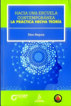 HACIA UNA ESCUELA CONTEMPOR�NEA: LA PR�CTICA HECHA TEOR�A