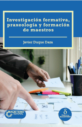 INVESTIGACI�N FORMATIVA, PRAXEOLOG�A Y FORMACI�N DE MAESTROS