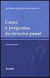 CASOS Y PREGUNTAS DE DERECHO PENAL