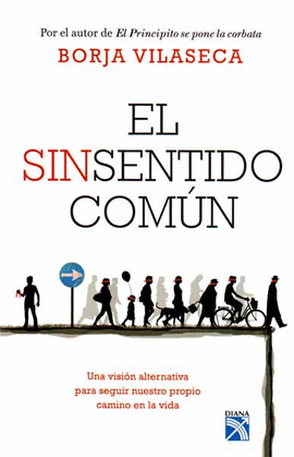 EL SINSENTIDO COMUN UNA VISION ALTERNATIVA PARA SEGUIR NUESTRO PROPIO CAMINO EN LA VIDA