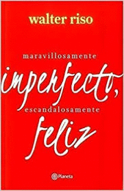 MARAVILLOSAMENTE IMPERFECTO ESCANDALOSAMENTE FELIZ