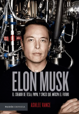 ELON MUSK: EL CREADOR DE TESLA, PAYPAL Y SPACEX QUE ANTICIPA EL FUTURO
