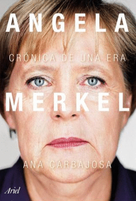 ANGELA MERKEL. CRONICA DE UNA ERA