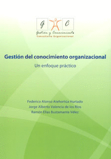 GESTION DEL CONOCIMIENTO ORGANIZACIONAL UN ENFOQUE PRACTICO