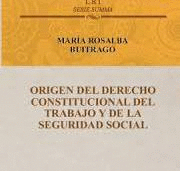 ORIGEN DEL DERECHO CONSTITUCIONALDEL TRABAJO Y DE LA SEGURIDAD SOCIAL
