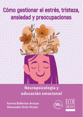 COMO GESTIONAR EL ESTRES, TRISTEZA, ANSIEDAD Y PREOCUPACIONES NEUROPSICOLOGIA Y EDUCACION EMOCIONAL