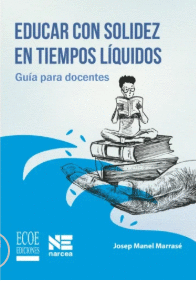 EDUCAR CON SOLIDEZ EN TIEMPOS L�QUIDOS