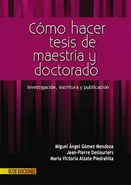 COMO HACER TESIS DE MAESTRIA Y DOCTORADO. INVESTIGACIN, ESCRITURA Y PUBLICACIN