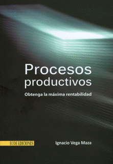 PROCESOS PRODUCTIVOS OBTENGA LA MAXIMA RENTABILIDAD