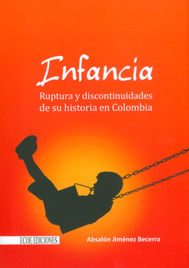 INFANCIA RUPTURA Y DISCONTINUIDADES DE SU HISTORIA EN COLOMBIA