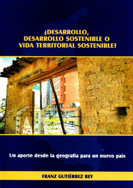 �DESARROLLO,DESARROLLO SOSTENIBLE O VIDA TERRITORIAL SOSTENIBLE?