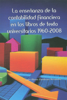 LA ENSEANZA DE LA CONTABILIDAD FINANCIERA EN LOS LIBROS DE TEXTO UNIVERSITARIOS 1960-2008