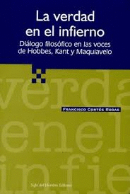 LA VERDAD EN EL INFIERNO DIALOGO FILOSOFICO EN LAS VOCES DE HOBBES, KANT Y MAQUIAVELO