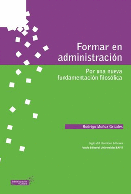 FORMAR EN ADMINISTRACION POR UNA NUEVA FUNDAMENTACION FILOSOFICA