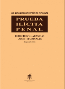 PRUEBA IL�CITA PENAL DERECHOS Y GARANT�AS CONSTITUCIONALES