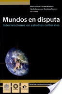 MUNDOS EN DISPUTA INTERVENCIONES EN ESTUDIOS CULTURALES