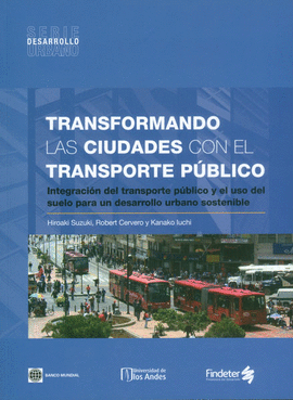 TRANSFORMANDO LAS CIUDADES CON EL TRANSPORTE PUBLICO INTEGRACION DEL TRANSPORTE PUBLICO Y EL USO DEL