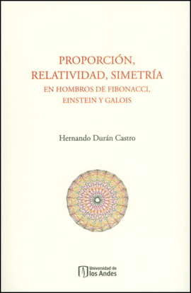 PROPORCION RELATIVIDAD SIMETRIA EN HOMBROS DE FIBONACCI EINSTEIN Y GALOIS