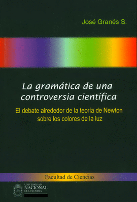 LA GRAMATICA DE UNA CONTROVERSIA CIENTIFICA: EL DEBATE ALREDEDOR DE LA TEORIA DE NEWTON SOBRE LOS CO