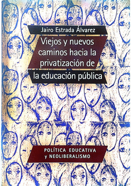 VIEJOS Y NUEVOS CAMINOS HACIA LA PRIVATIZACION DE LA EDUCACION PUBLICA