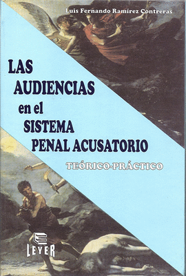 LAS AUDIENCIAS EN EL SISTEMA PENAL ACUSATORIO +CD-ROM