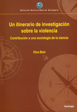 UN ITINERARIO DE INVESTIGACION SOBRE LA VIOLENCIA CONTRIBUCION A UNA SOCIOLOGIA DE LA CIENCIA