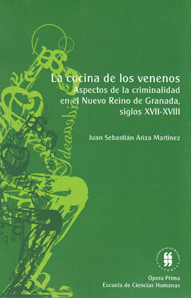 LA COCINA DE LOS VENENOS ASPECTOS DE LA CRIMINALIDAD EN EL NUEVO REINO