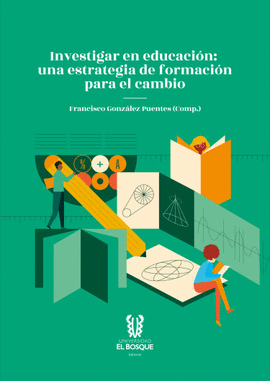 INVESTIGAR EN EDUCACI�N: UNA ESTRATEGIA DE FORMACI�N PARA EL CAMBIO