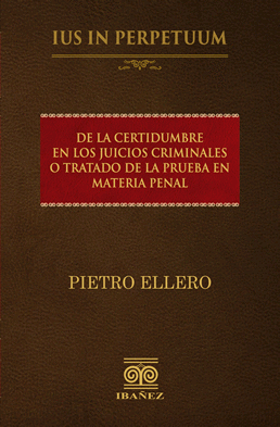 DE LA CERTIDUMBRE EN LOS JUICIOS CRIMINALES O TRATADO DE LA PRUEBA EN MATERIA PENAL