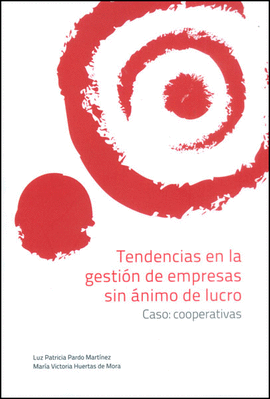 TENDENCIAS EN LA GESTION DE EMPRESAS SIN ANIMO DE LUCRO. CASO: COOPERATIVAS