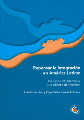 REPENSAR LA INTEGRACI�N EN AM�RICA LATINA: LOS CASOS DEL MERCOSUR Y LA ALIANZA DEL PAC�FICO