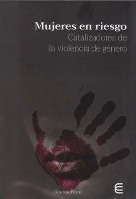 MUJERES EN RIESGO. CATALIZADORES DE LA VIOLENCIA DE G�NERO