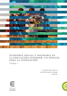 ECONOM�A SOCIAL Y SOLIDARIA EN LA EDUCACI�N SUPERIOR: UN ESPACIO PARA LA INNOVACI�N TOMO 1