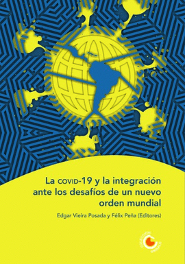 LA COVID-19 Y LA INTEGRACI�N ANTE LOS DESAF�OS DE UN NUEVO ORDEN MUNDIAL